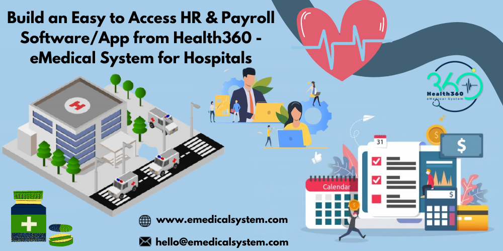 Build an Easy to Access HR & Payroll Software/App from Health360 – eMedical System for Hospitals