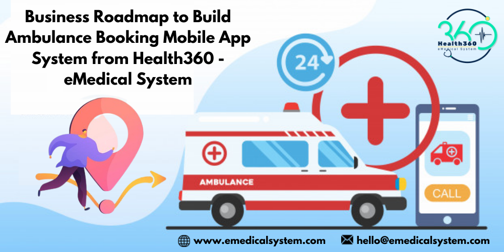 Business Roadmap to Build Ambulance Booking Mobile App System from Health360 – eMedical System